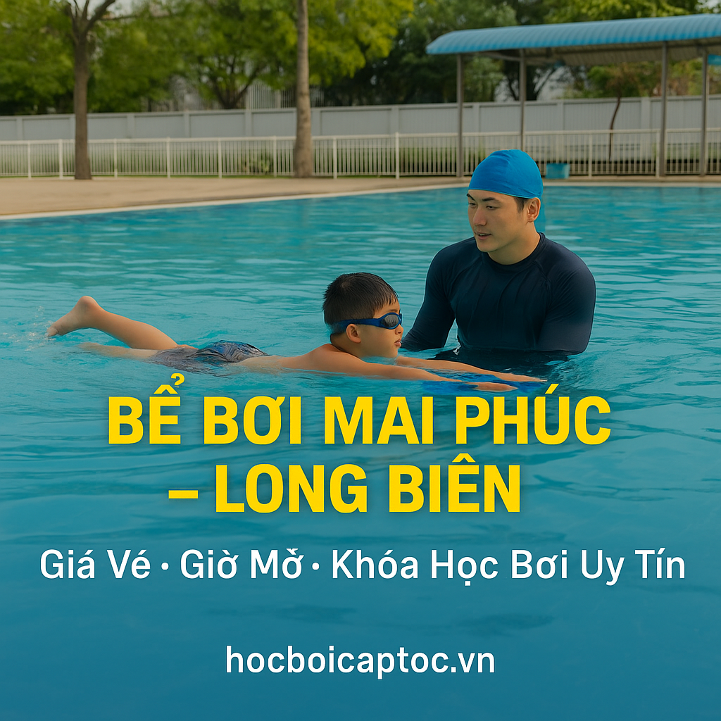 Bể Bơi Mai Phúc – Quận Long Biên: Chi Tiết Giá Vé, Giờ Mở Cửa Và Các Khóa Học Bơi Uy Tín
